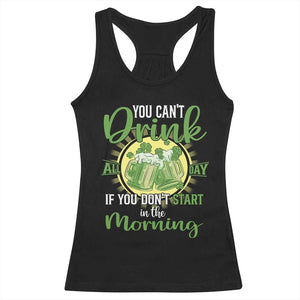 Funny St Patricks Day Drinking Racerback Tank Top You Can't Drink All Day If You Don't Start In The Morning TS02 Black Print Your Wear