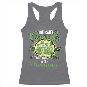 Funny St Patricks Day Drinking Racerback Tank Top You Can't Drink All Day If You Don't Start In The Morning TS02 Charcoal Print Your Wear