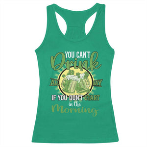 Funny St Patricks Day Drinking Racerback Tank Top You Can't Drink All Day If You Don't Start In The Morning TS02 Irish Green Print Your Wear