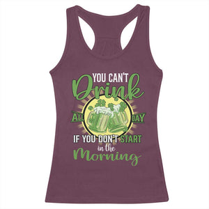 Funny St Patricks Day Drinking Racerback Tank Top You Can't Drink All Day If You Don't Start In The Morning TS02 Maroon Print Your Wear