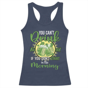 Funny St Patricks Day Drinking Racerback Tank Top You Can't Drink All Day If You Don't Start In The Morning TS02 Navy Print Your Wear