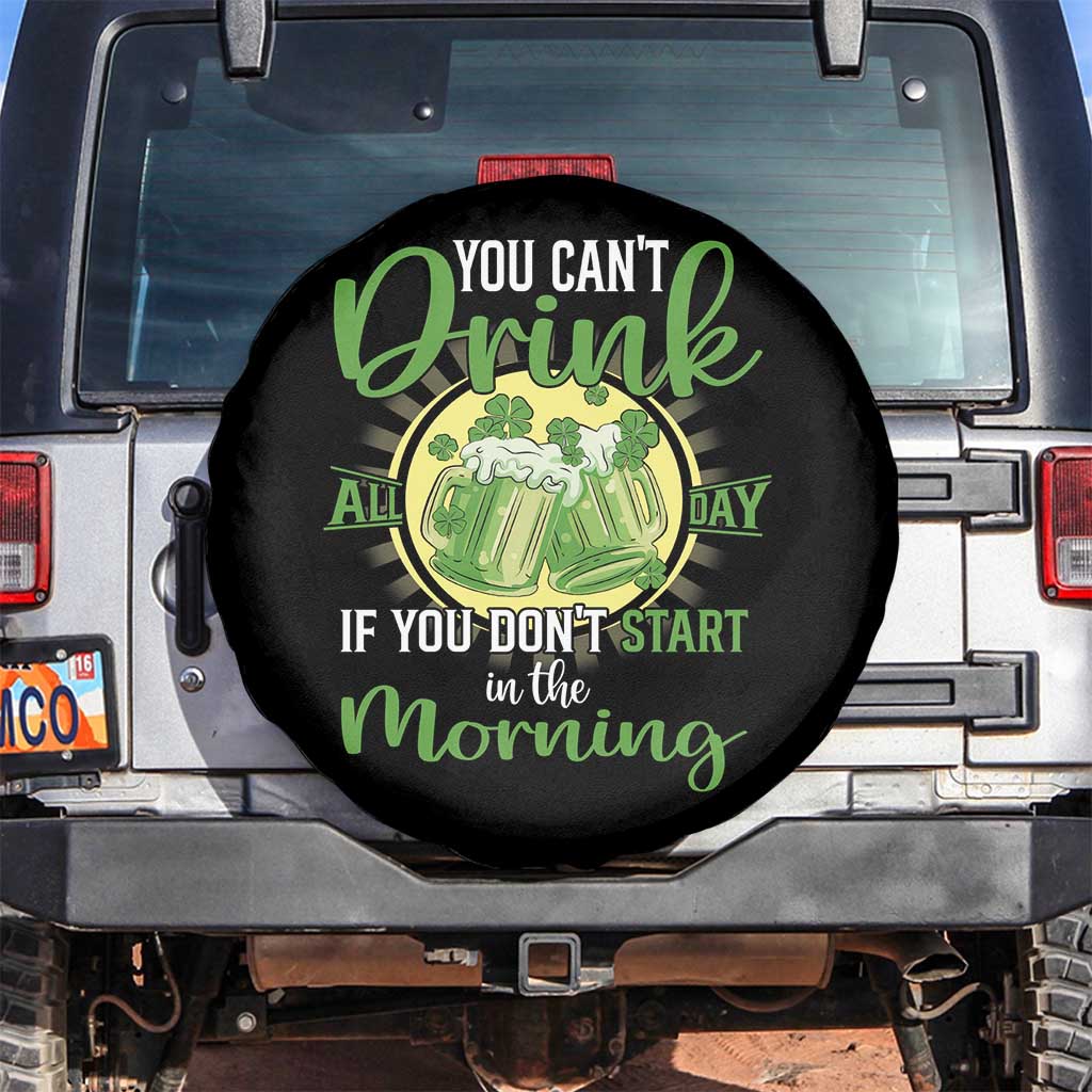 Funny St Patricks Day Drinking Spare Tire Cover You Can't Drink All Day If You Don't Start In The Morning TS02 No hole Black Print Your Wear
