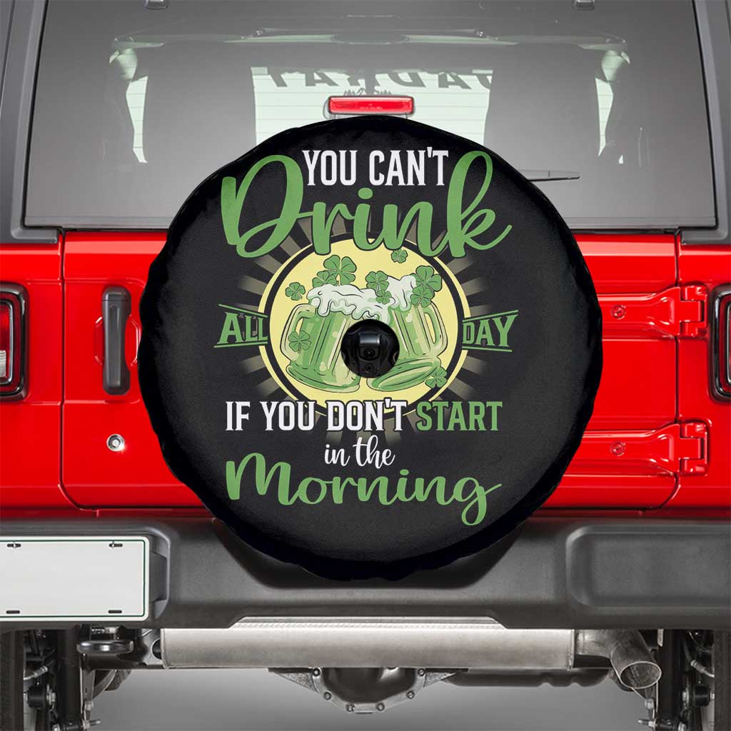 Funny St Patricks Day Drinking Spare Tire Cover You Can't Drink All Day If You Don't Start In The Morning TS02 Black Print Your Wear