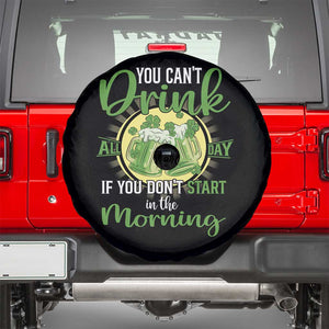 Funny St Patricks Day Drinking Spare Tire Cover You Can't Drink All Day If You Don't Start In The Morning TS02 Black Print Your Wear