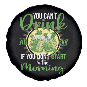 Funny St Patricks Day Drinking Spare Tire Cover You Can't Drink All Day If You Don't Start In The Morning TS02 Print Your Wear