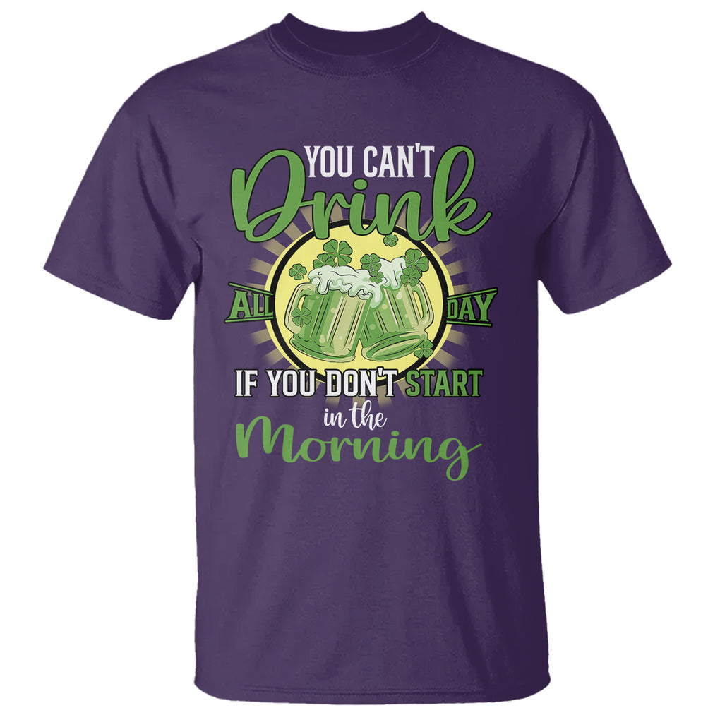 Funny St. Patricks Day Drinking T Shirt You Can't Drink All Day If You Don't Start In The Morning TS02 Purple Printyourwear
