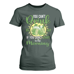 Funny St Patricks Day Drinking T Shirt For Women You Can't Drink All Day If You Don't Start In The Morning TS02 Dark Forest Green Print Your Wear