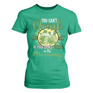 Funny St Patricks Day Drinking T Shirt For Women You Can't Drink All Day If You Don't Start In The Morning TS02 Irish Green Print Your Wear