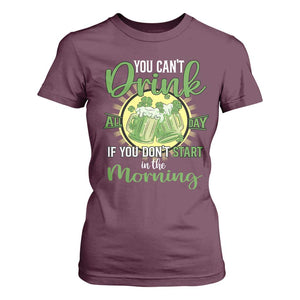 Funny St Patricks Day Drinking T Shirt For Women You Can't Drink All Day If You Don't Start In The Morning TS02 Maroon Print Your Wear