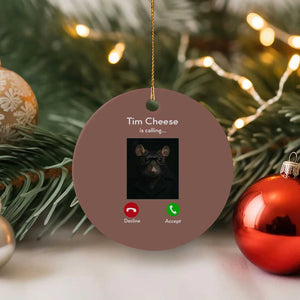 Tim Cheese Is Calling Ceramic Ornament Funny Decline Or Accept Meme TS02 1pc Mocha Print Your Wear