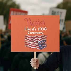American Flag Resist Protest Sign Like It's 1938 Germany TS02 Horizontal 18" × 24" Orange Print Your Wear