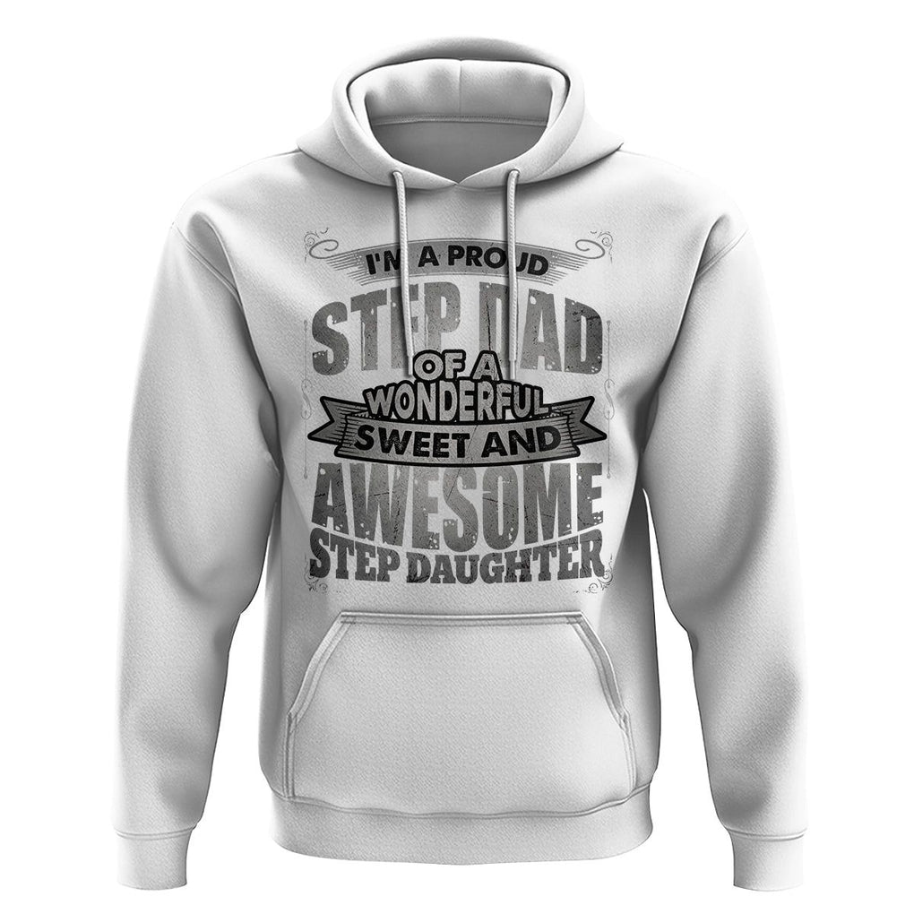 Funny Step Dad Hoodie I'm A Proud Step Dad Of Awesome Daugher Father's Day TS02 White Print Your Wear