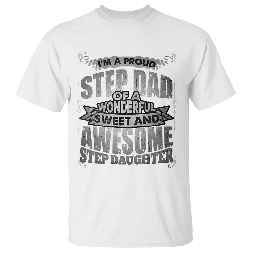 Funny Step Dad T Shirt I'm A Proud Step Dad Of Awesome Daugher Father's Day TS02 White Print Your Wear
