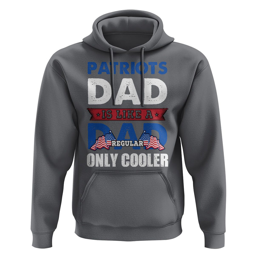 Patriotic Dad Hoodie Patriots Dad Is Like A Regular Dad Only Cooler American Patriotic Papa TS02 Charcoal Print Your Wear