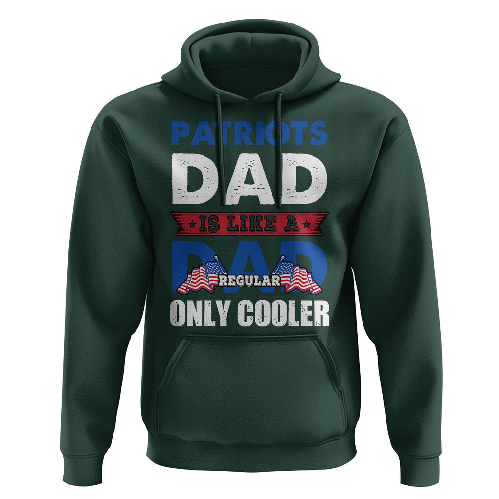 Patriotic Dad Hoodie Patriots Dad Is Like A Regular Dad Only Cooler American Patriotic Papa TS02 Dark Forest Green Print Your Wear