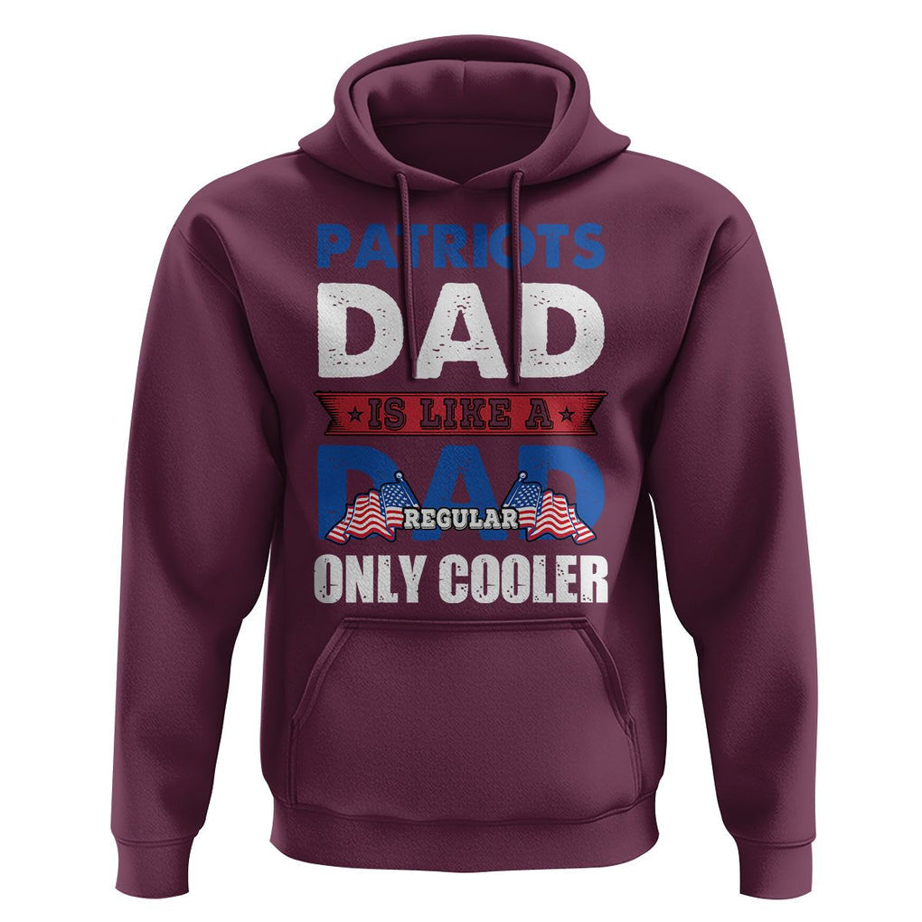 Patriotic Dad Hoodie Patriots Dad Is Like A Regular Dad Only Cooler American Patriotic Papa TS02 Maroon Print Your Wear