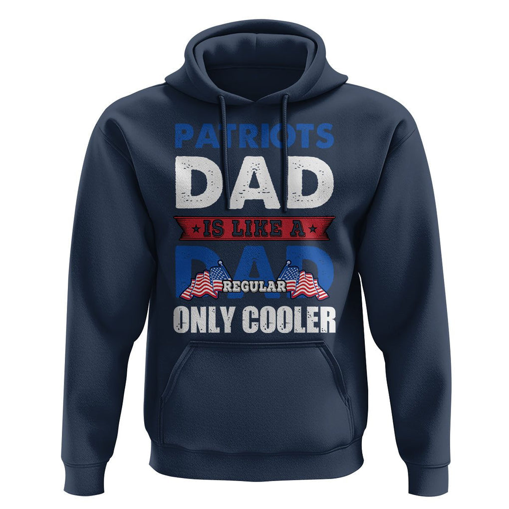 Patriotic Dad Hoodie Patriots Dad Is Like A Regular Dad Only Cooler American Patriotic Papa TS02 Navy Print Your Wear