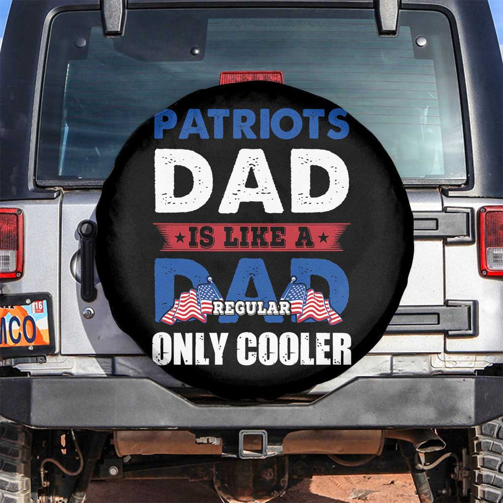 Patriotic Dad Spare Tire Cover Patriots Dad Is Like A Regular Dad Only Cooler American Patriotic Papa TS02 No hole Black Print Your Wear