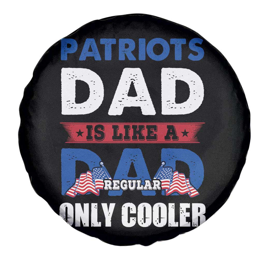 Patriotic Dad Spare Tire Cover Patriots Dad Is Like A Regular Dad Only Cooler American Patriotic Papa TS02 Print Your Wear