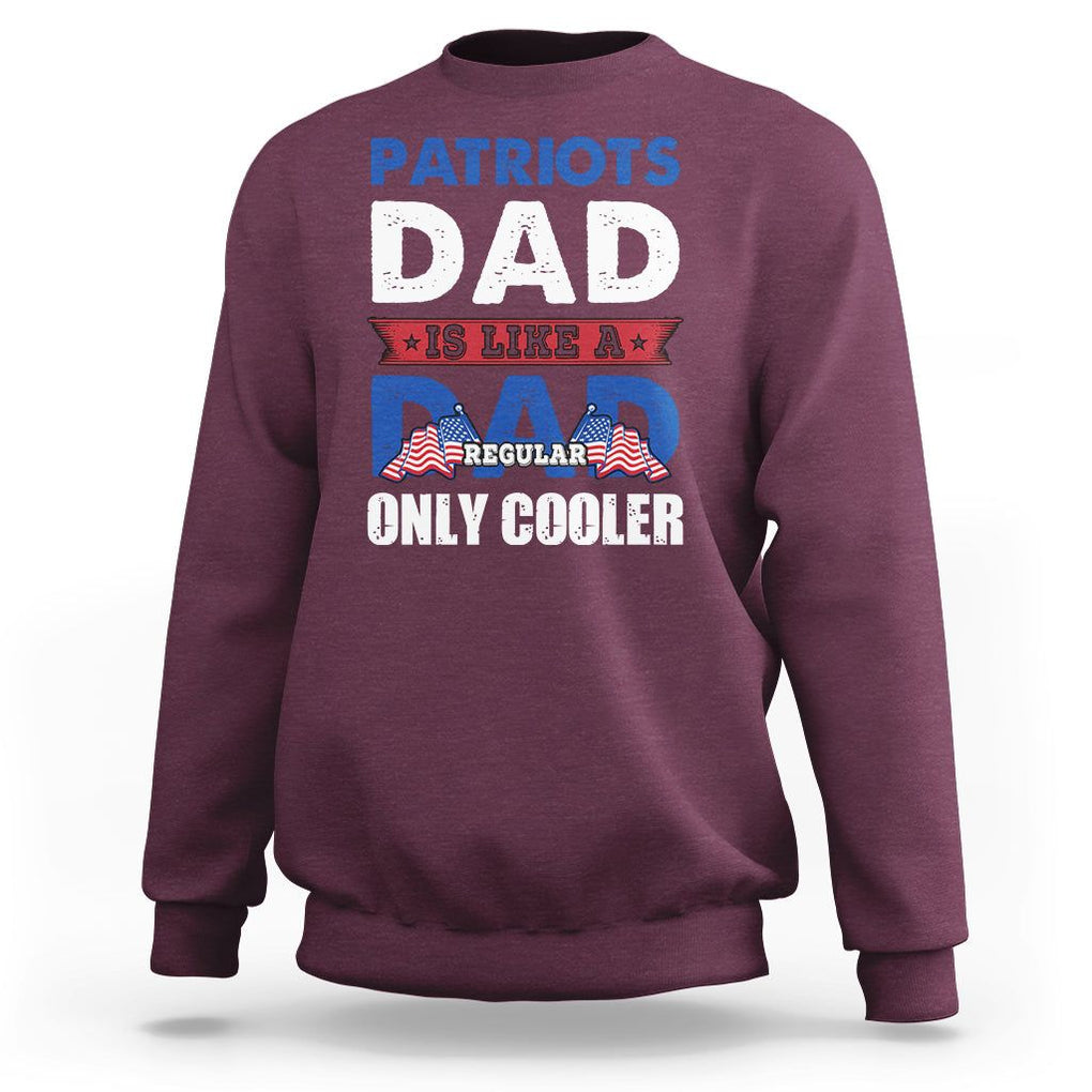 Patriotic Dad Sweatshirt Patriots Dad Is Like A Regular Dad Only Cooler American Patriotic Papa TS02 Maroon Print Your Wear