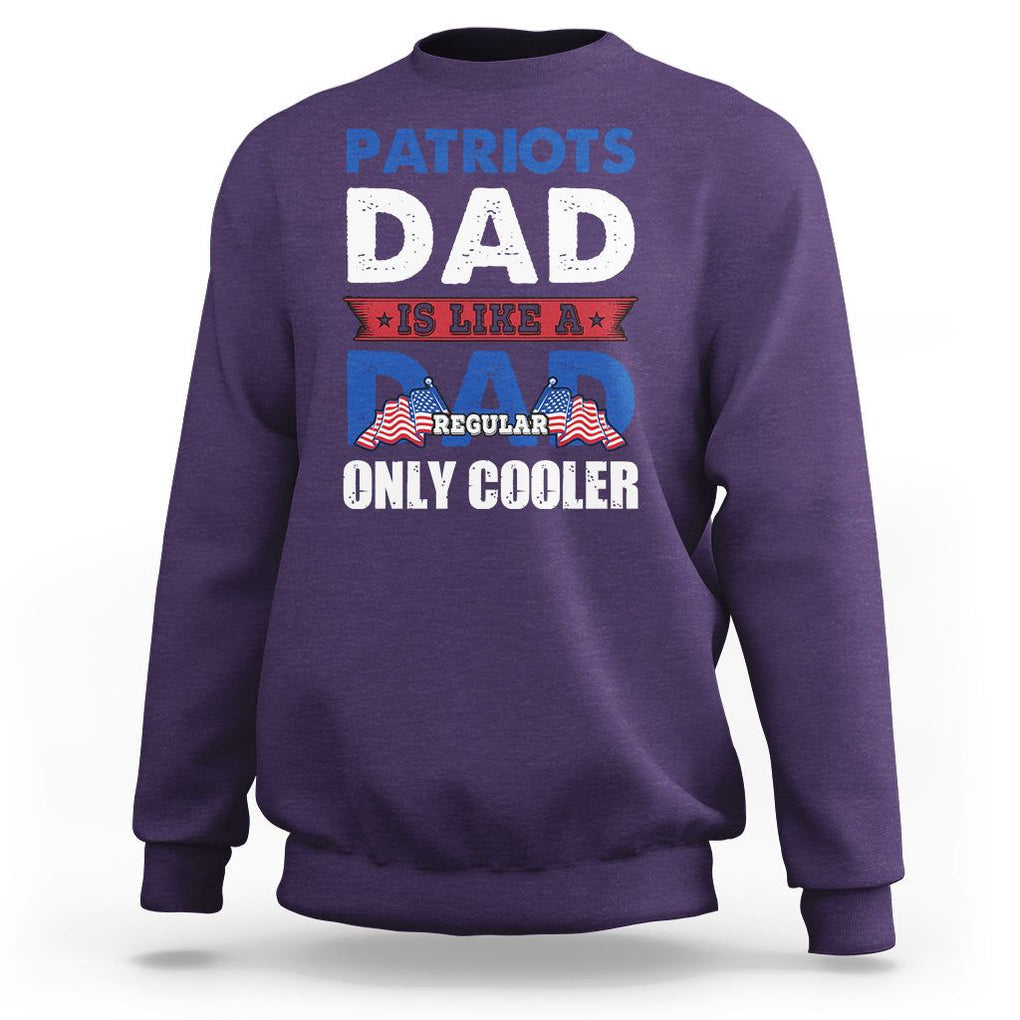 Patriotic Dad Sweatshirt Patriots Dad Is Like A Regular Dad Only Cooler American Patriotic Papa TS02 Purple Print Your Wear