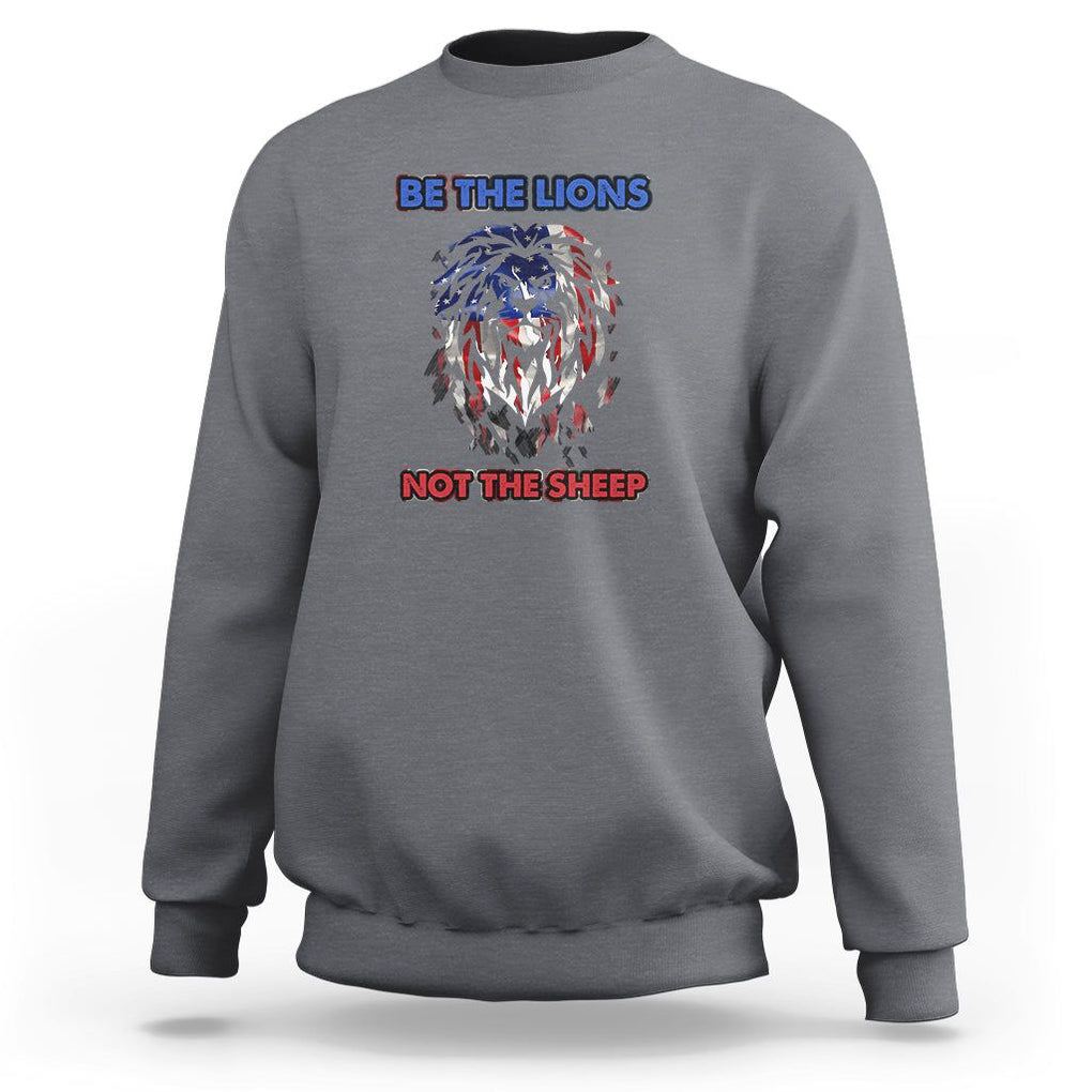 Patriotic American Lion Sweatshirt Be The Lions Not The Sheep Retro US Flag TS02 Charcoal Print Your Wear