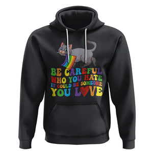 Funny LGBT Cat Hoodie Be Careful Who You Hate Could Be Someone You Love Gay Pride Flag TS02 Black Printyourwear