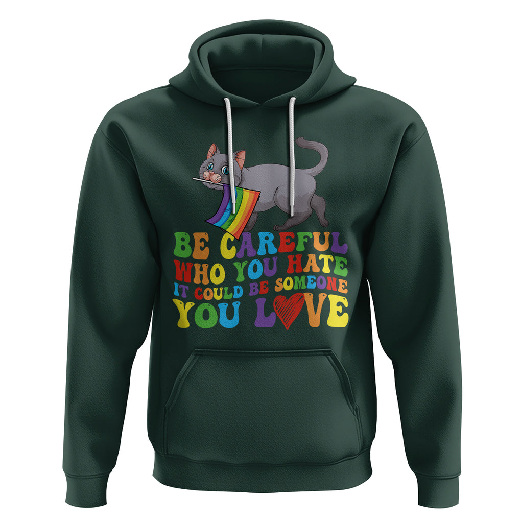 Funny LGBT Cat Hoodie Be Careful Who You Hate Could Be Someone You Love Gay Pride Flag TS02 Dark Forest Green Printyourwear