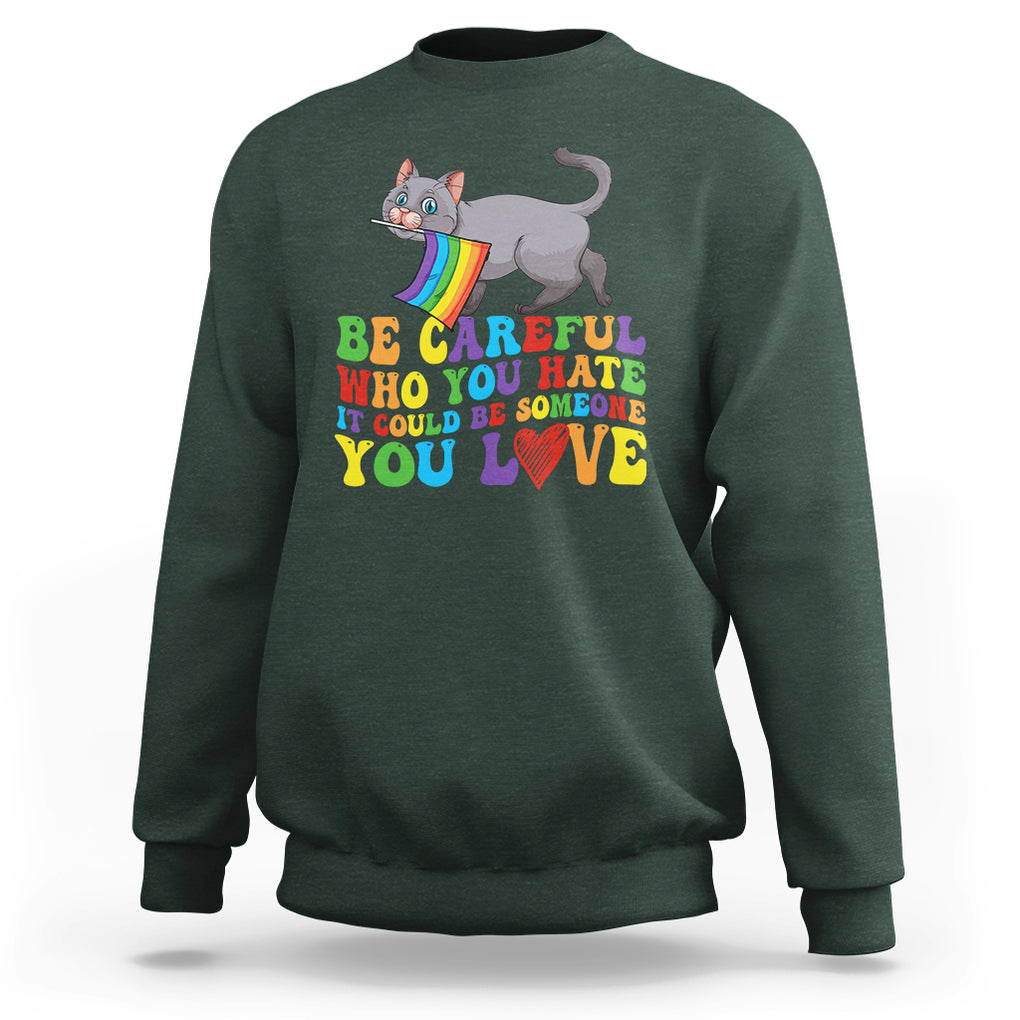 Funny LGBT Cat Sweatshirt Be Careful Who You Hate Could Be Someone You Love Gay Pride Flag TS02 Dark Forest Green Printyourwear