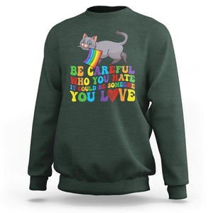 Funny LGBT Cat Sweatshirt Be Careful Who You Hate Could Be Someone You Love Gay Pride Flag TS02 Dark Forest Green Printyourwear
