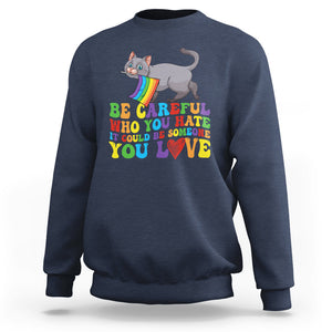 Funny LGBT Cat Sweatshirt Be Careful Who You Hate Could Be Someone You Love Gay Pride Flag TS02 Navy Printyourwear