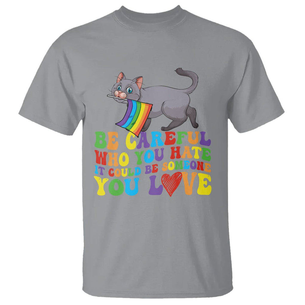 Funny LGBT Cat T Shirt Be Careful Who You Hate Could Be Someone You Love Gay Pride Flag TS02 Sport Gray Printyourwear