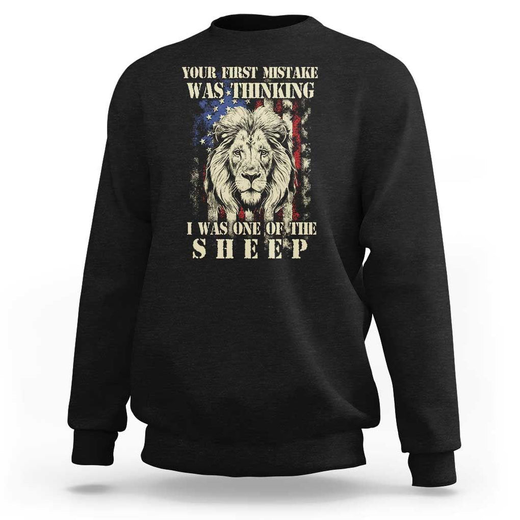 Patriotic American Lion Sweatshirt Your First Mistake Was Thinking I Was One Of The Sheep US Flag TS02 Black Print Your Wear
