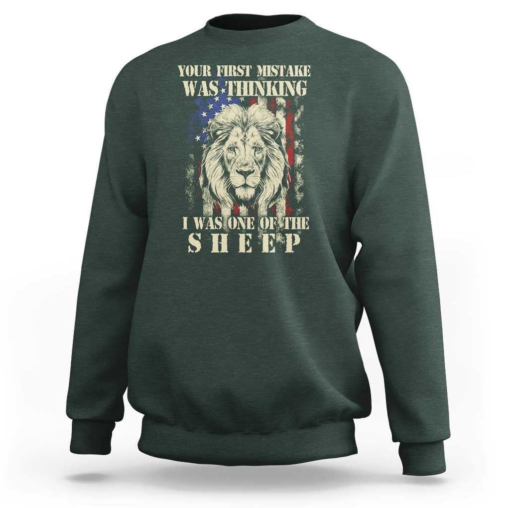 Patriotic American Lion Sweatshirt Your First Mistake Was Thinking I Was One Of The Sheep US Flag TS02 Dark Forest Green Print Your Wear