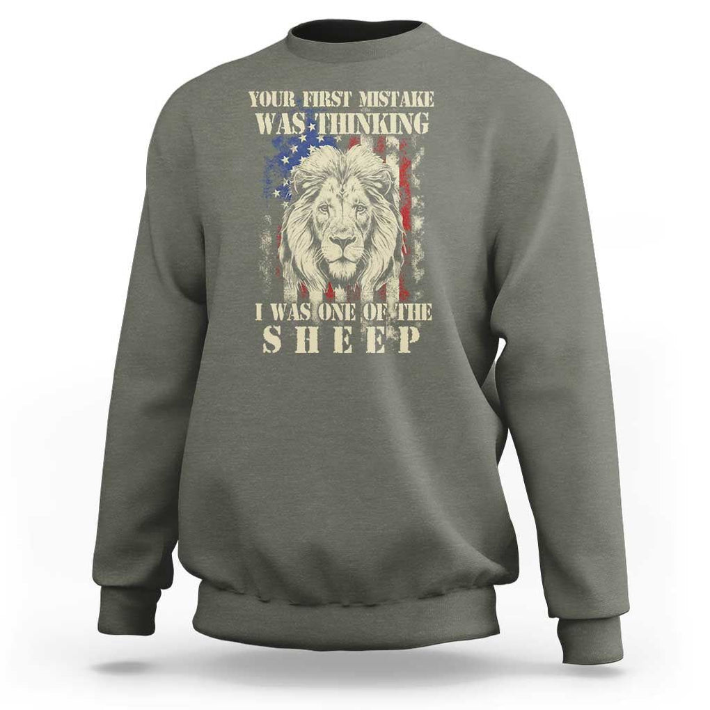 Patriotic American Lion Sweatshirt Your First Mistake Was Thinking I Was One Of The Sheep US Flag TS02 Military Green Print Your Wear