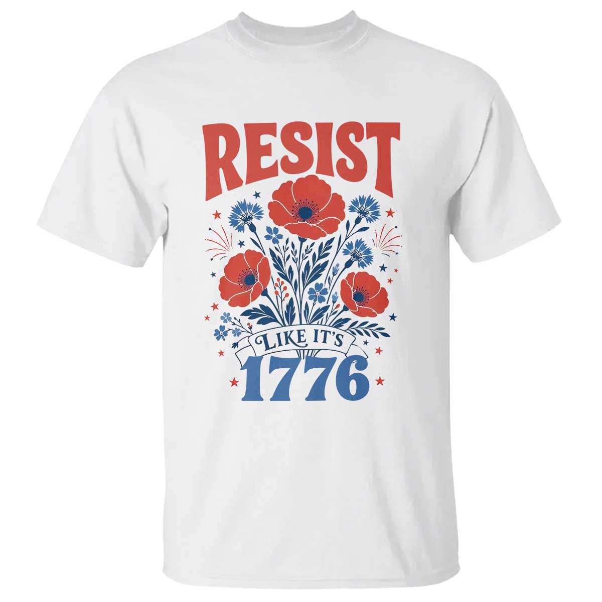 Resist Like Its 1776 Folk Art Floral Botanical Graphic T Shirt Patriotic Statement Political Satire