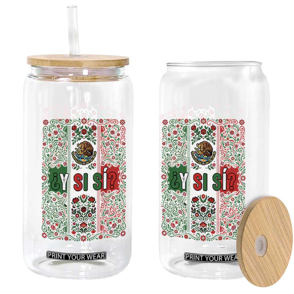 Y Si Si Mexican Flag Floral Folk Art Glass Can Viva Mexico Pride for Soccer Football Fans TS02 Print Your Wear