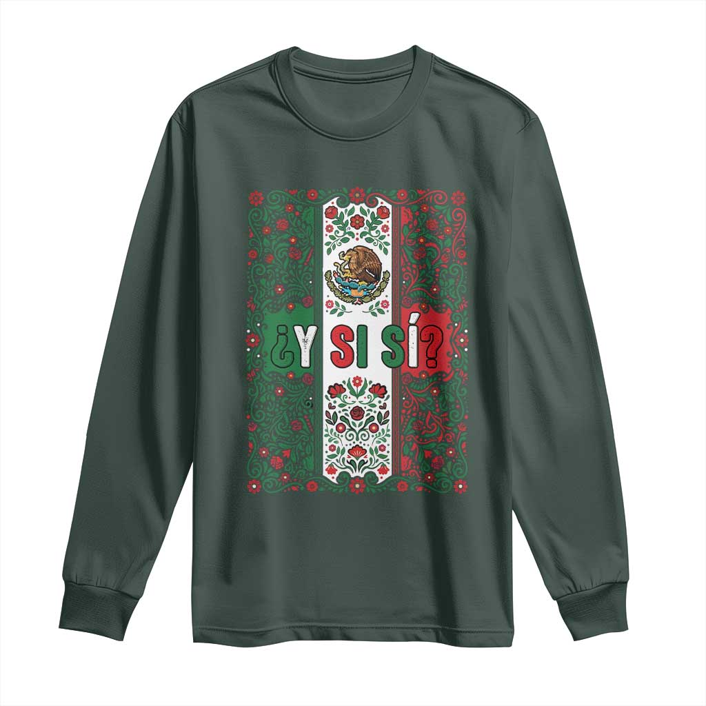 Y Si Si Mexican Flag Floral Folk Art Long Sleeve Shirt Viva Mexico Pride for Soccer Football Fans TS02 Dark Forest Green Print Your Wear