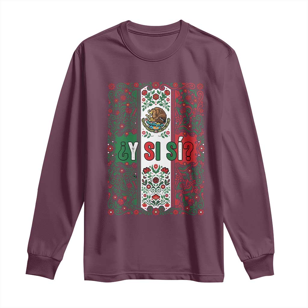 Y Si Si Mexican Flag Floral Folk Art Long Sleeve Shirt Viva Mexico Pride for Soccer Football Fans TS02 Maroon Print Your Wear