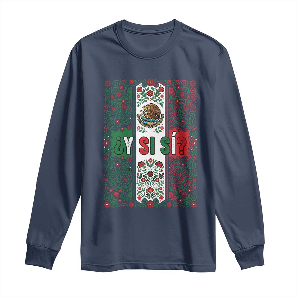 Y Si Si Mexican Flag Floral Folk Art Long Sleeve Shirt Viva Mexico Pride for Soccer Football Fans TS02 Navy Print Your Wear