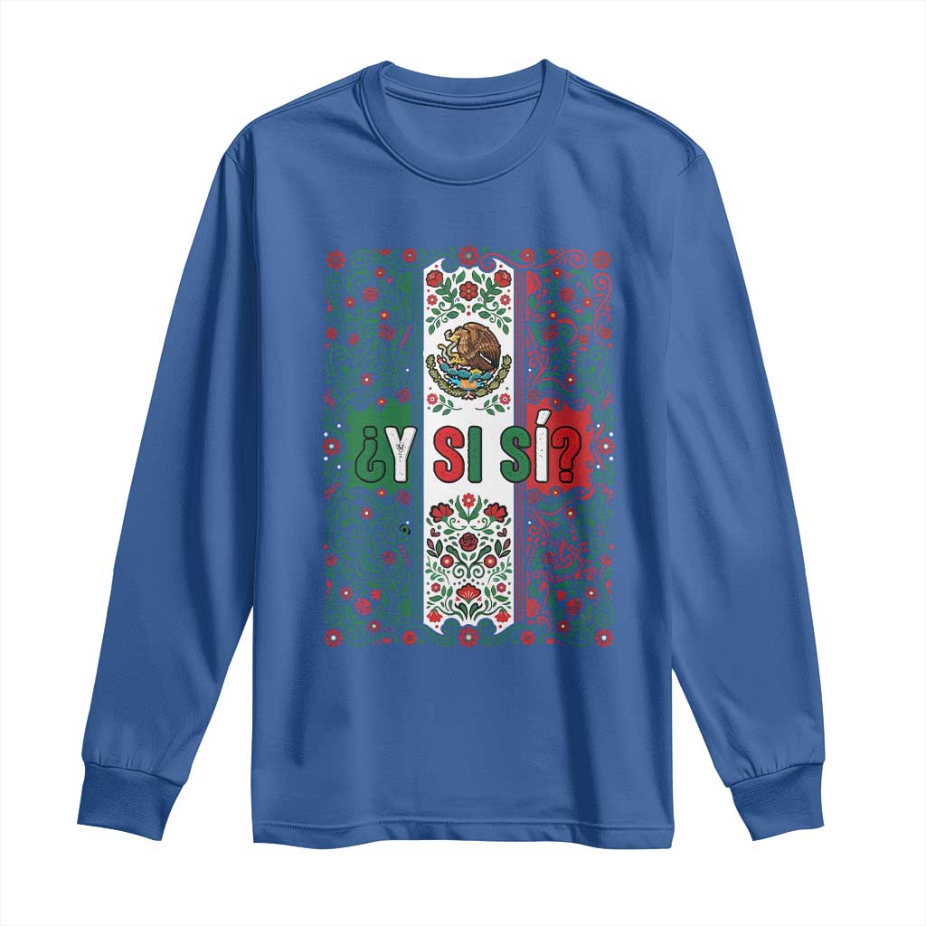 Y Si Si Mexican Flag Floral Folk Art Long Sleeve Shirt Viva Mexico Pride for Soccer Football Fans TS02 Royal Blue Print Your Wear