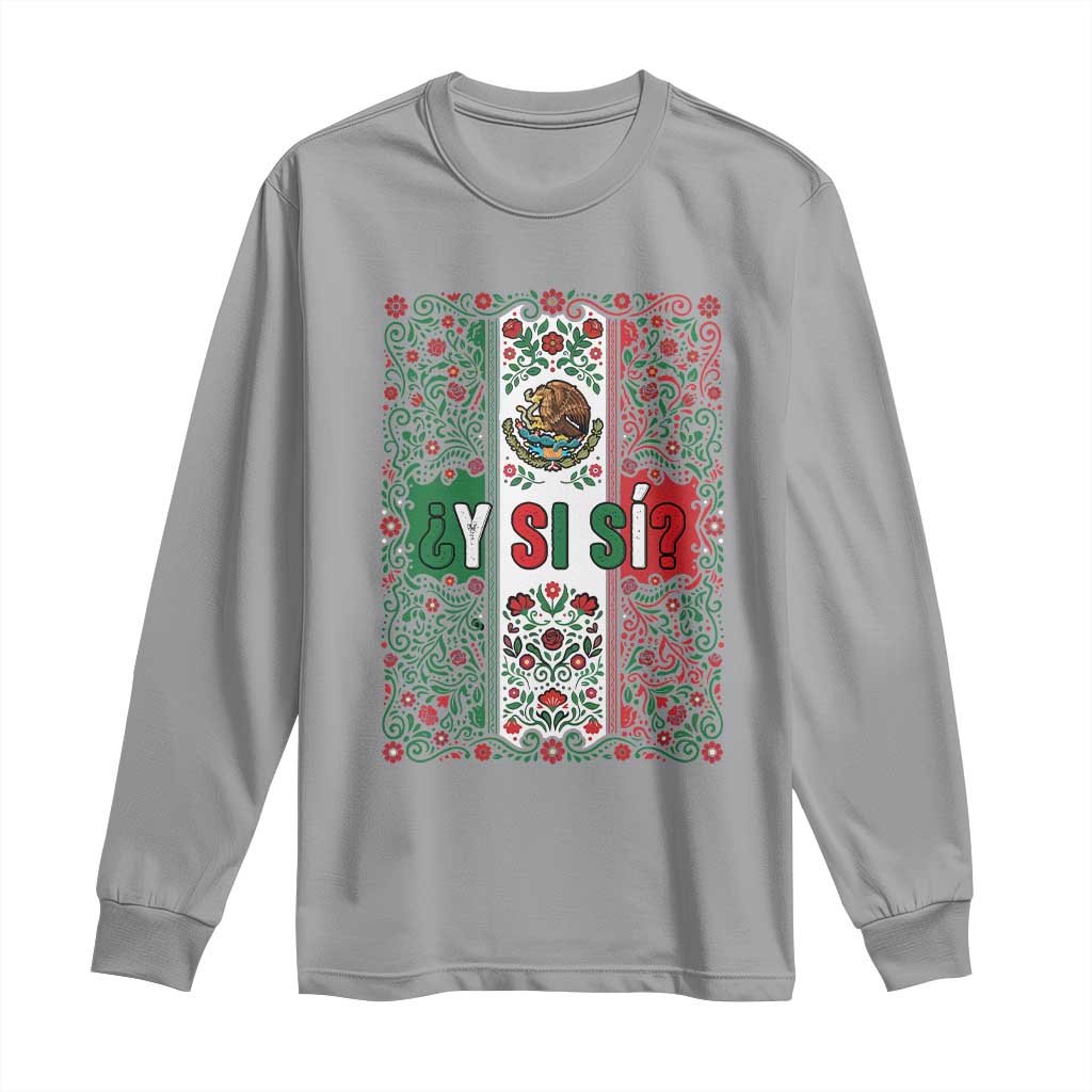 Y Si Si Mexican Flag Floral Folk Art Long Sleeve Shirt Viva Mexico Pride for Soccer Football Fans TS02 Sport Gray Print Your Wear