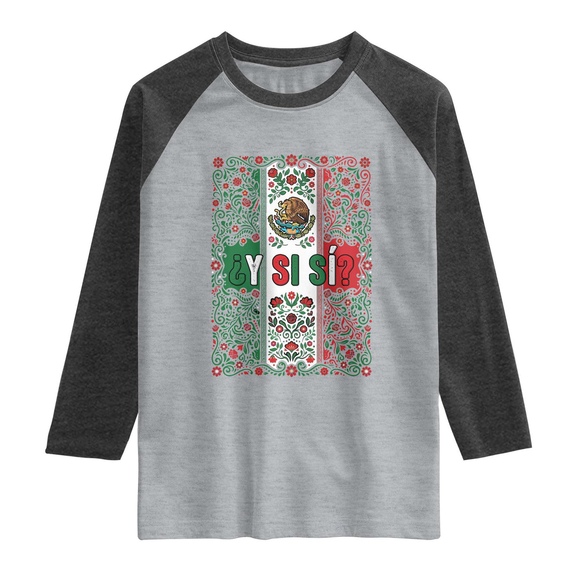 Y Si Si Mexican Flag Floral Folk Art Raglan Shirt Viva Mexico Pride for Soccer Football Fans TS02 Heather Gray Heather Charcoal Print Your Wear