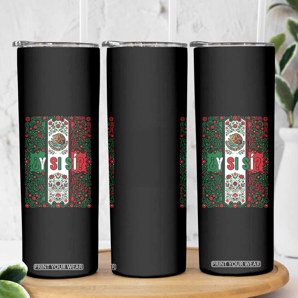 Y Si Si Mexican Flag Floral Folk Art Skinny Tumbler Viva Mexico Pride for Soccer Football Fans TS02 Print Your Wear