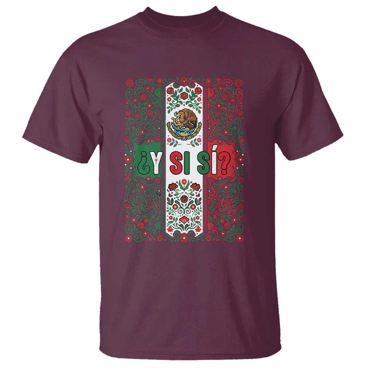 Y Si Si Mexican Flag Floral Folk Art T Shirt Viva Mexico Pride for Soccer Football Fans TS02 Maroon Print Your Wear