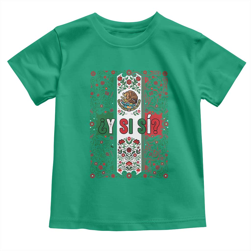 Y Si Si Mexican Flag Floral Folk Art Toddler T Shirt Viva Mexico Pride for Soccer Football Fans TS02 Irish Green Print Your Wear