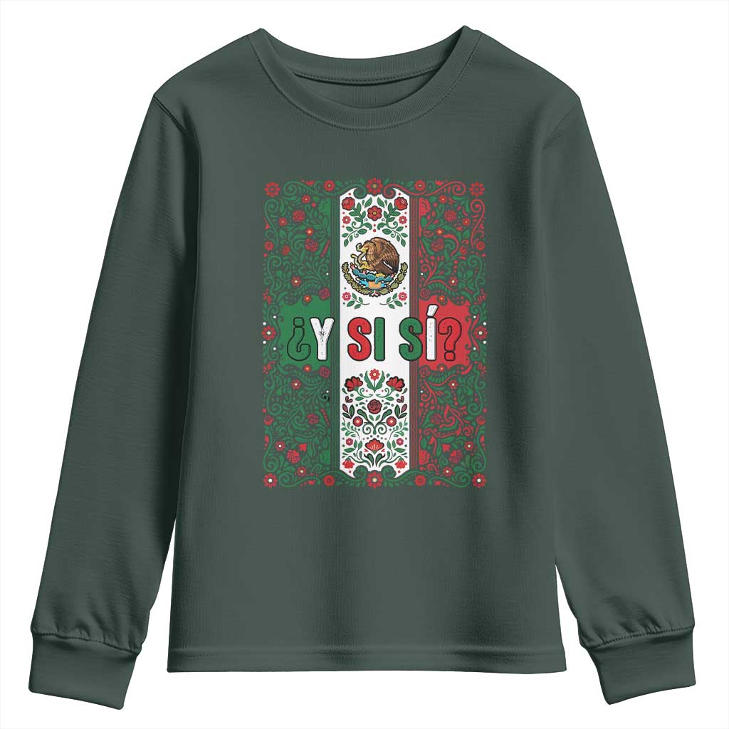 Y Si Si Mexican Flag Floral Folk Art Youth Sweatshirt Viva Mexico Pride for Soccer Football Fans TS02 Dark Forest Green Print Your Wear