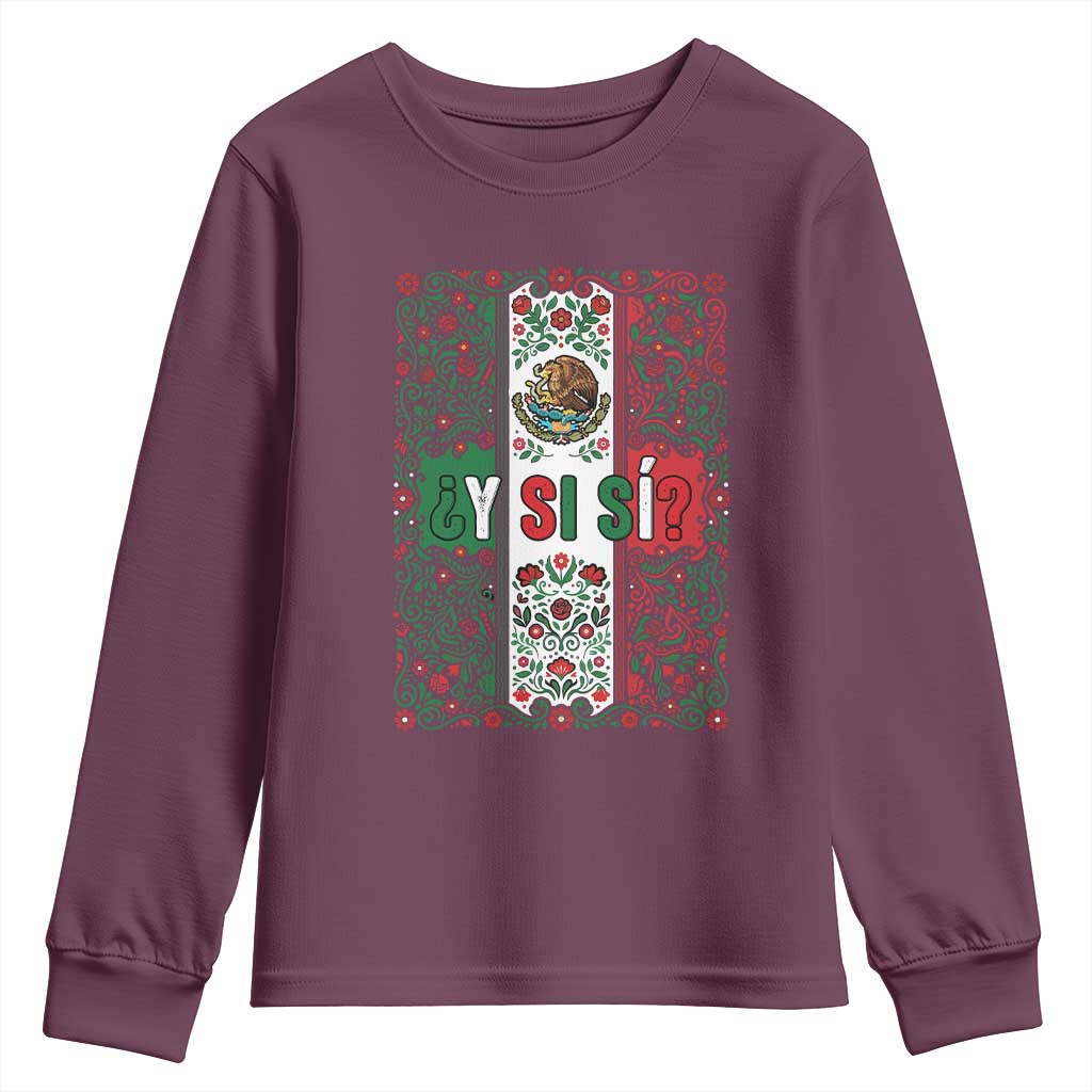 Y Si Si Mexican Flag Floral Folk Art Youth Sweatshirt Viva Mexico Pride for Soccer Football Fans TS02 Maroon Print Your Wear