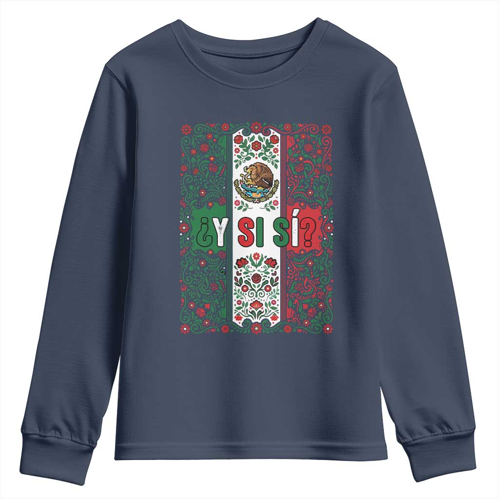 Y Si Si Mexican Flag Floral Folk Art Youth Sweatshirt Viva Mexico Pride for Soccer Football Fans TS02 Navy Print Your Wear
