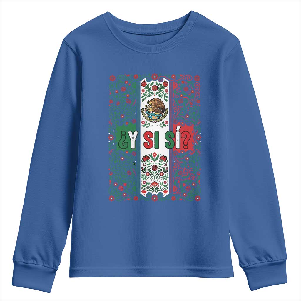 Y Si Si Mexican Flag Floral Folk Art Youth Sweatshirt Viva Mexico Pride for Soccer Football Fans TS02 Royal Blue Print Your Wear